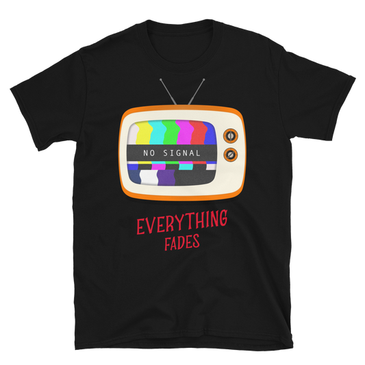 No Signal Everything Fades Unisex T-Shirt