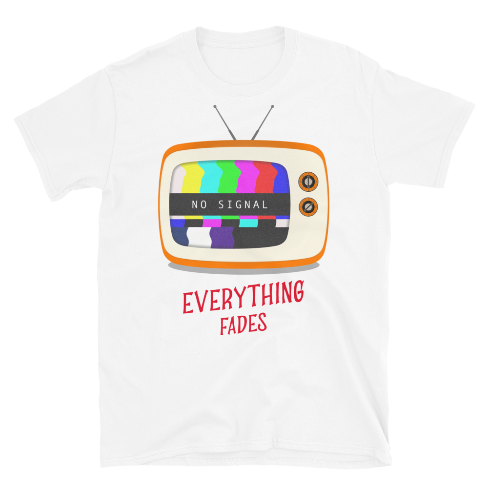 No Signal Everything Fades Unisex T-Shirt
