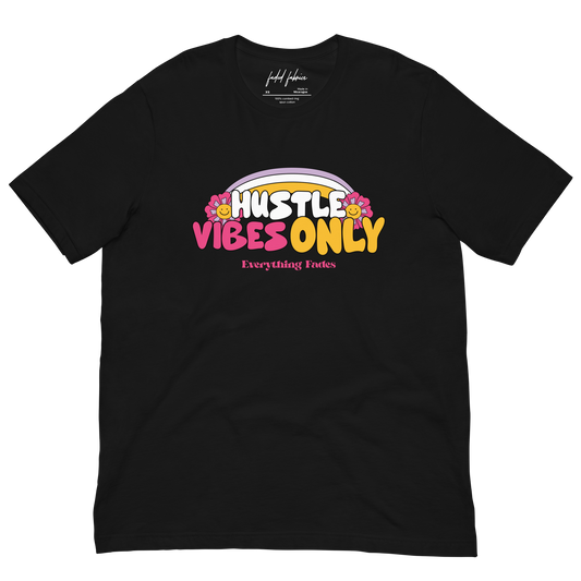 Hustle Vibes Only (Everything Fades) Unisex T-Shirt