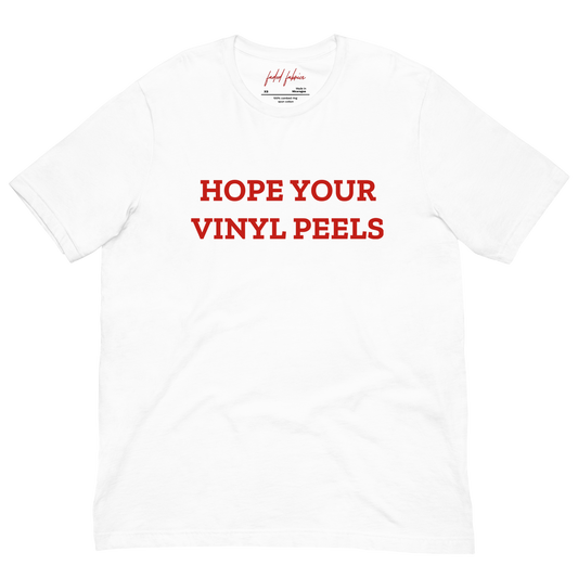 Hope Your Vinyl Peels Unisex T-Shirt