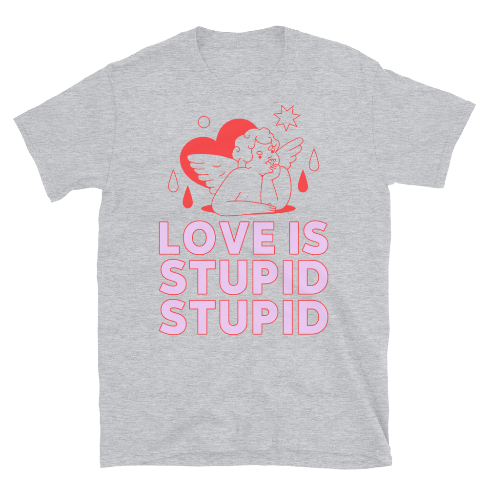 Love Is Stupid Unisex T-Shirt