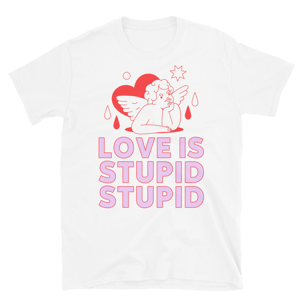 Love Is Stupid Unisex T-Shirt