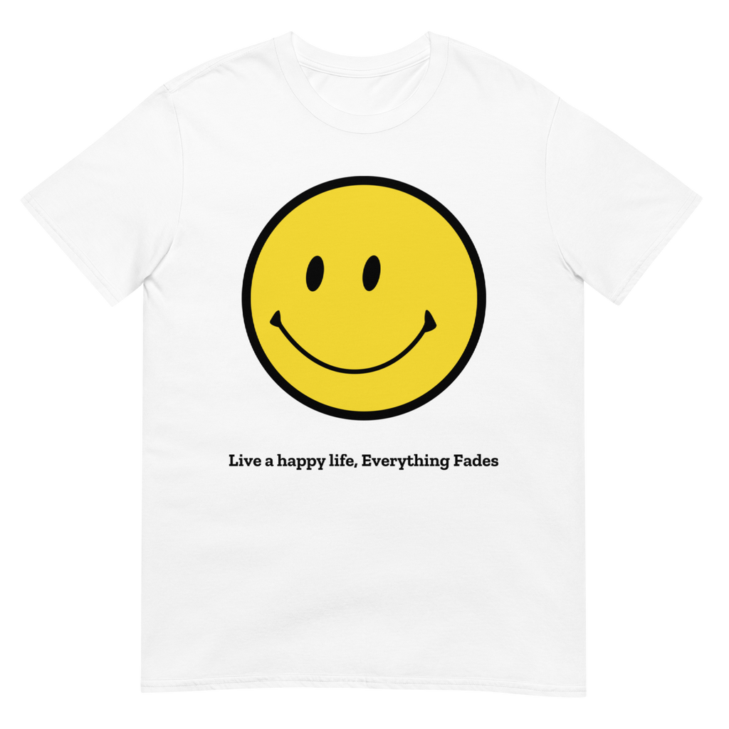 Smiley "Live a happy life, Everything Fades" T-Shirt
