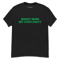 Sorry Mom (My Cups Dirty Green) Unisex Classic Tee - Faded Fabrics
