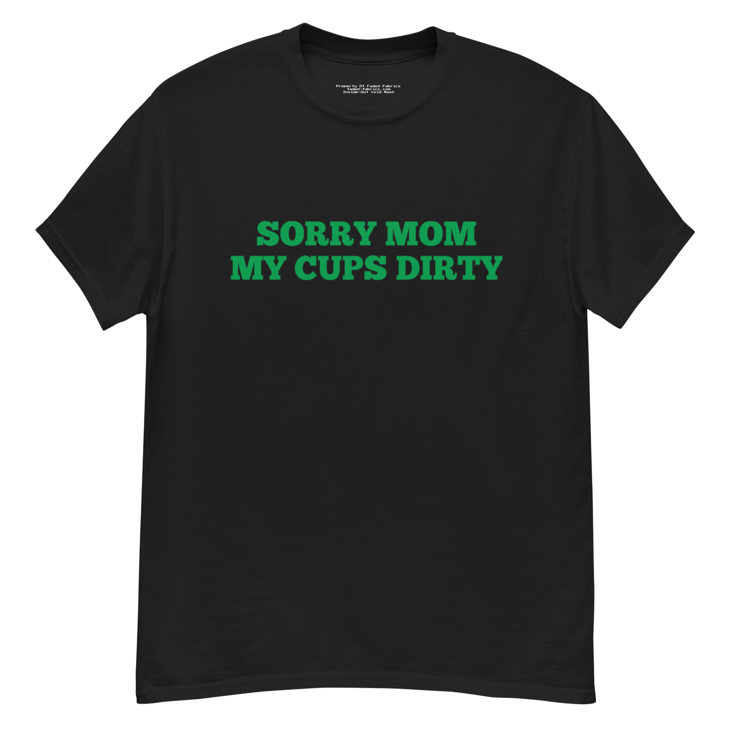 Sorry Mom (My Cups Dirty Green) Unisex Classic Tee