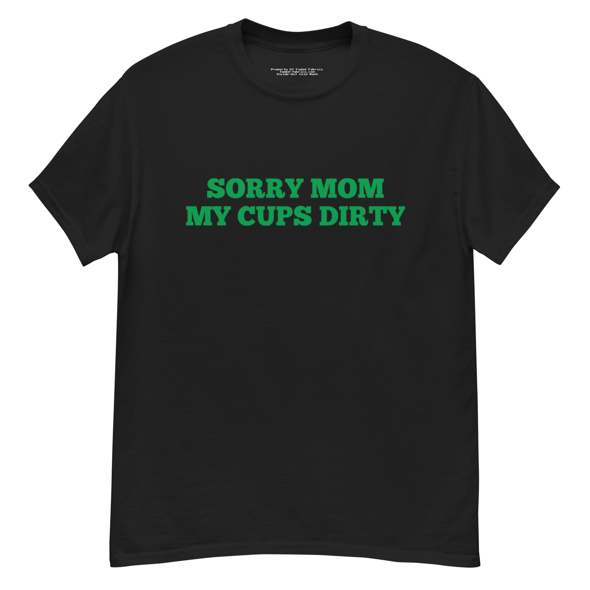 Sorry Mom (My Cups Dirty Green) Unisex Classic Tee