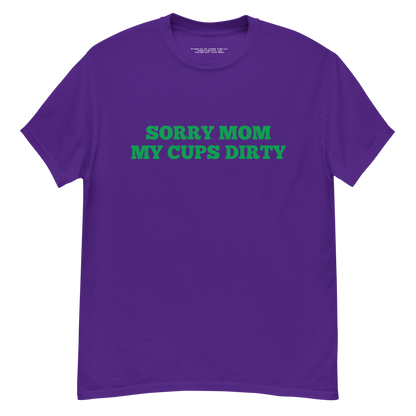 Sorry Mom (My Cups Dirty Green) Unisex Classic Tee