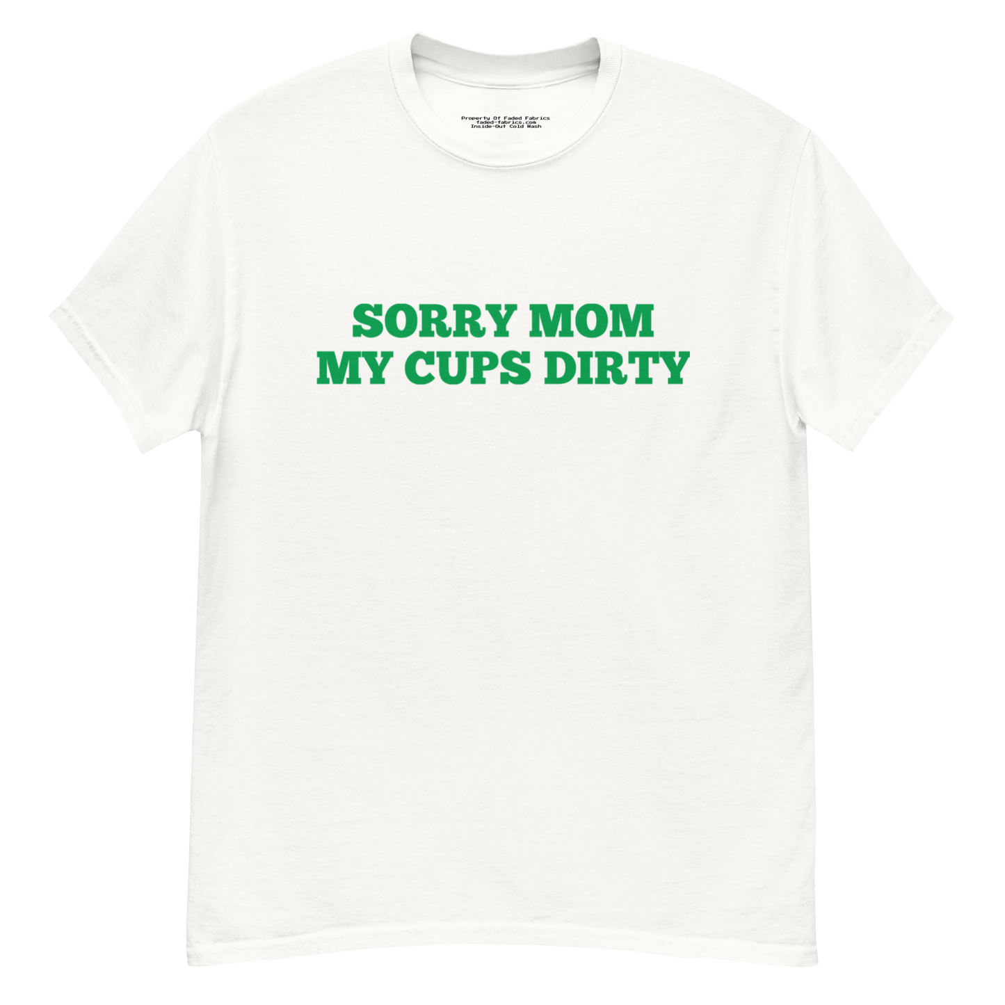 Sorry Mom (My Cups Dirty Green) Unisex Classic Tee