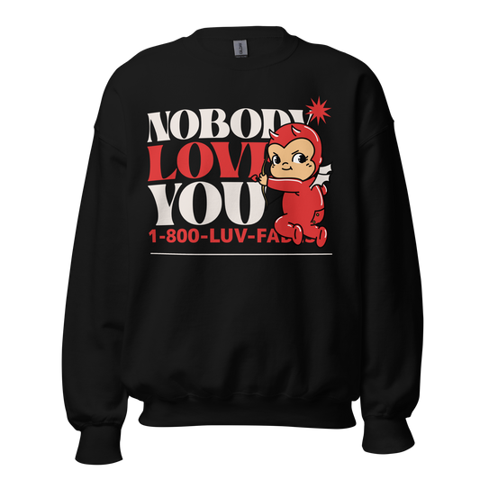 1-800-LUV-FADES "Nobody Loves You" Unisex Sweatshirt