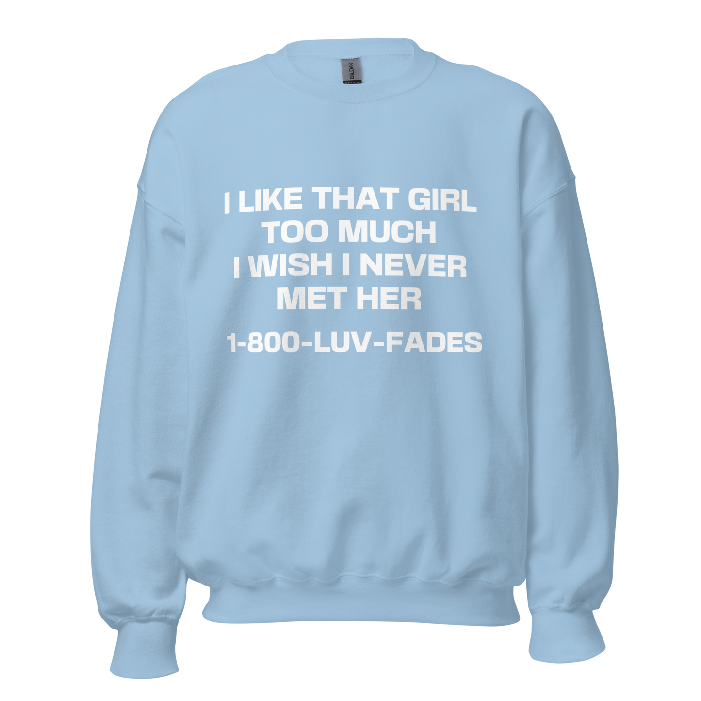 1-800-LUV-FADES "I Like That Girl Too Much" Unisex Sweatshirt