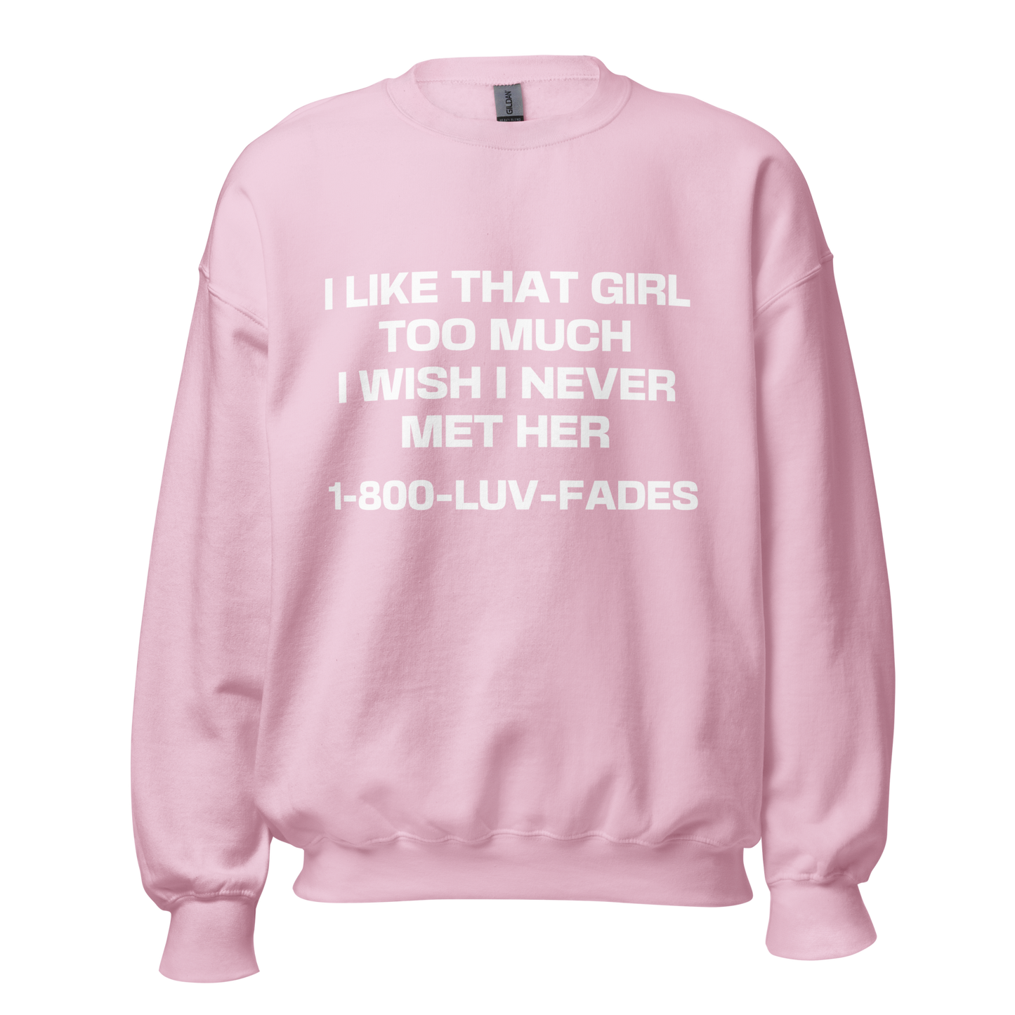 1-800-LUV-FADES "I Like That Girl Too Much" Unisex Sweatshirt