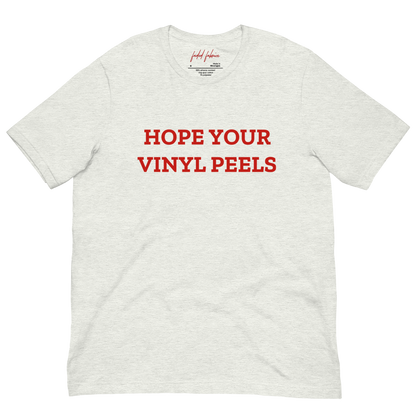 Hope Your Vinyl Peels Unisex T-Shirt