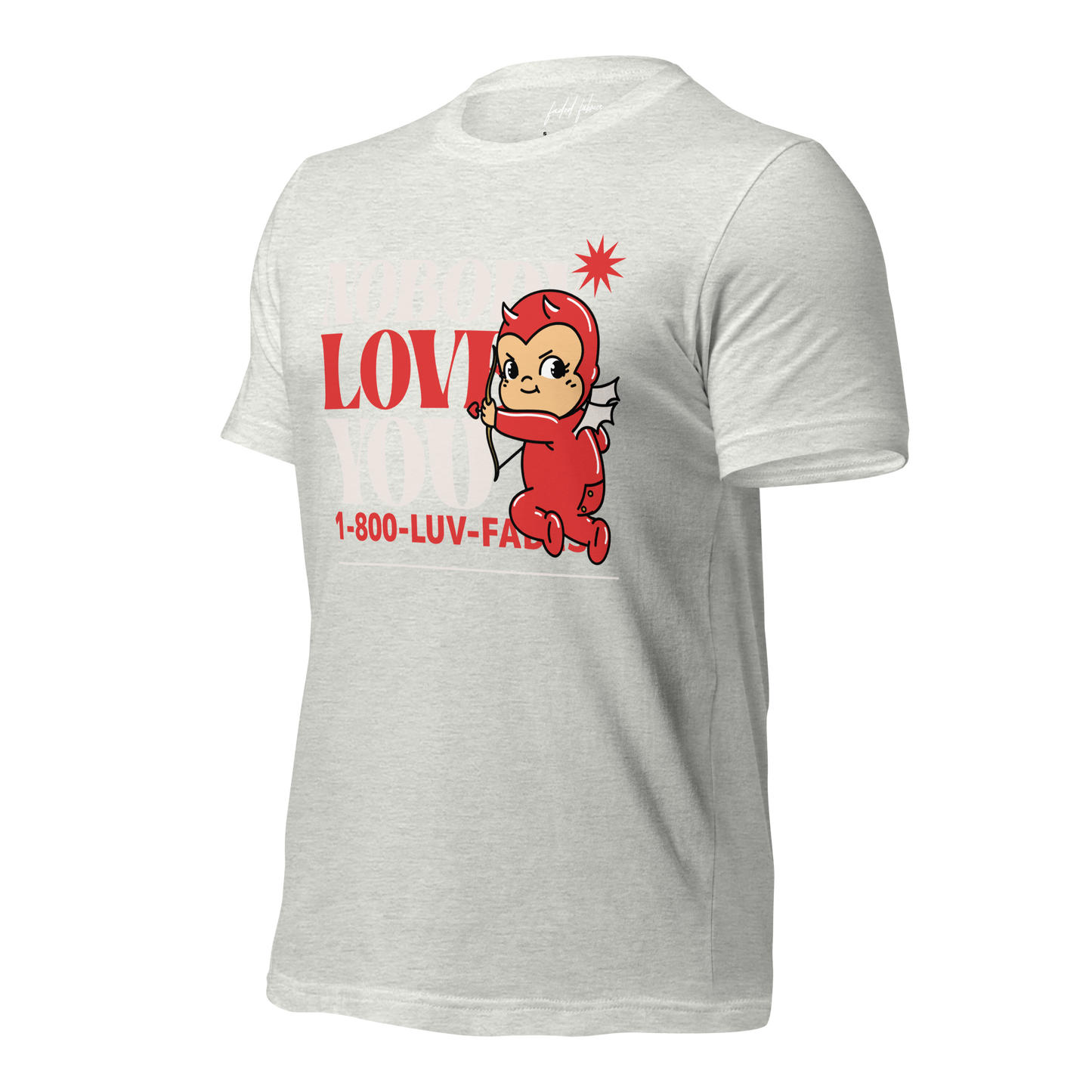 1-800-LUV-FADES "Nobody Loves You" Unisex T-Shirt