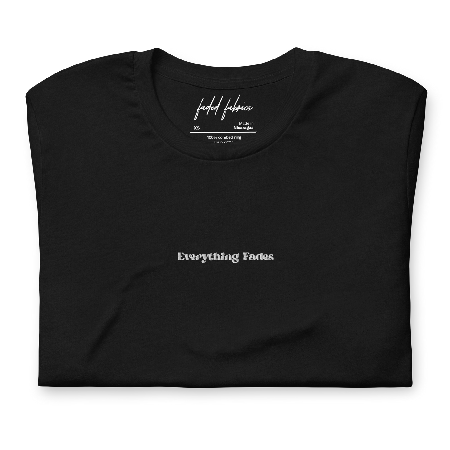 "Everything Fades" Embroidered Center Chest Unisex T-Shirt