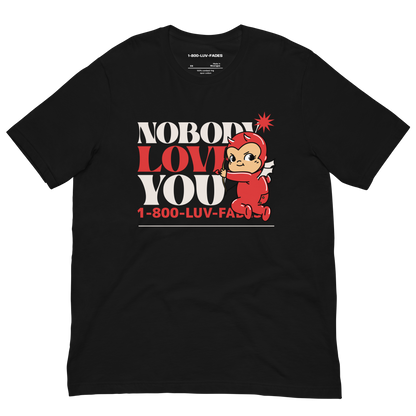 1-800-LUV-FADES "Nobody Loves You" Unisex T-Shirt