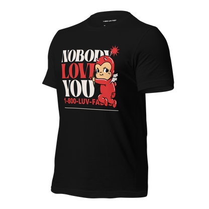 1-800-LUV-FADES "Nobody Loves You" Unisex T-Shirt