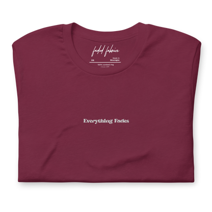 "Everything Fades" Embroidered Center Chest Unisex T-Shirt