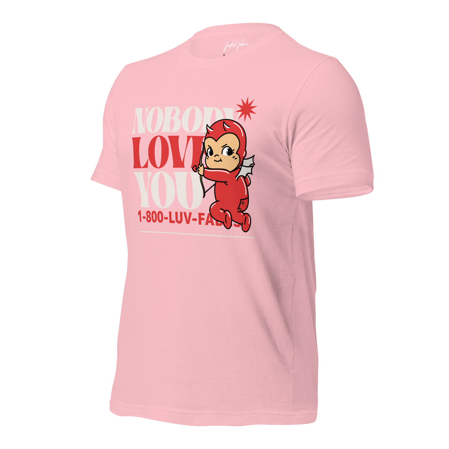 1-800-LUV-FADES "Nobody Loves You" Unisex T-Shirt