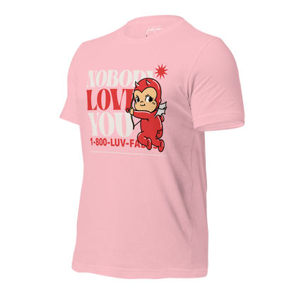 1-800-LUV-FADES "Nobody Loves You" Unisex T-Shirt