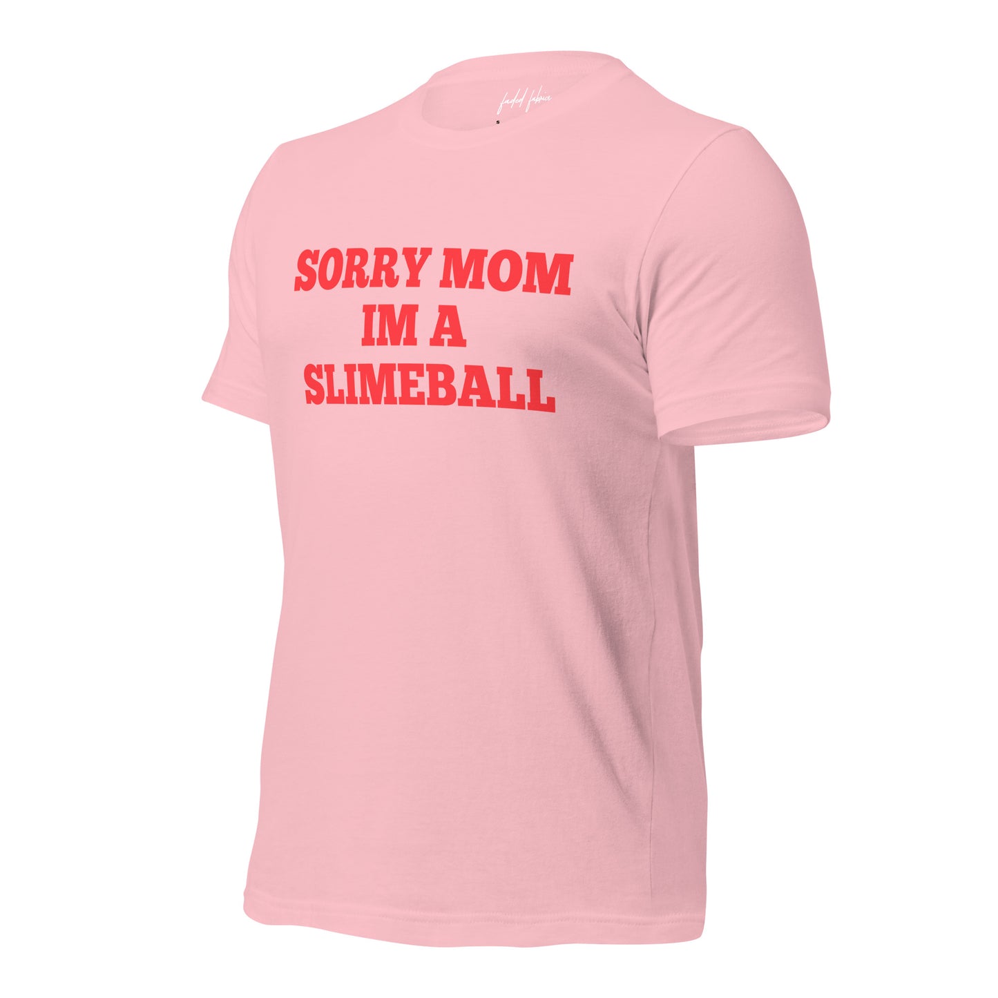 1-800-LUV-FADES "Sorry Mom Im A Slimeball" Unisex T-Shirt