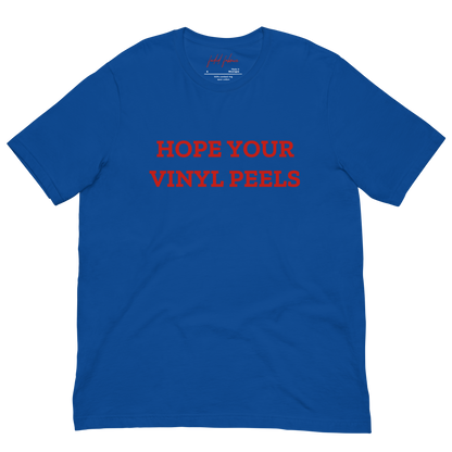 Hope Your Vinyl Peels Unisex T-Shirt