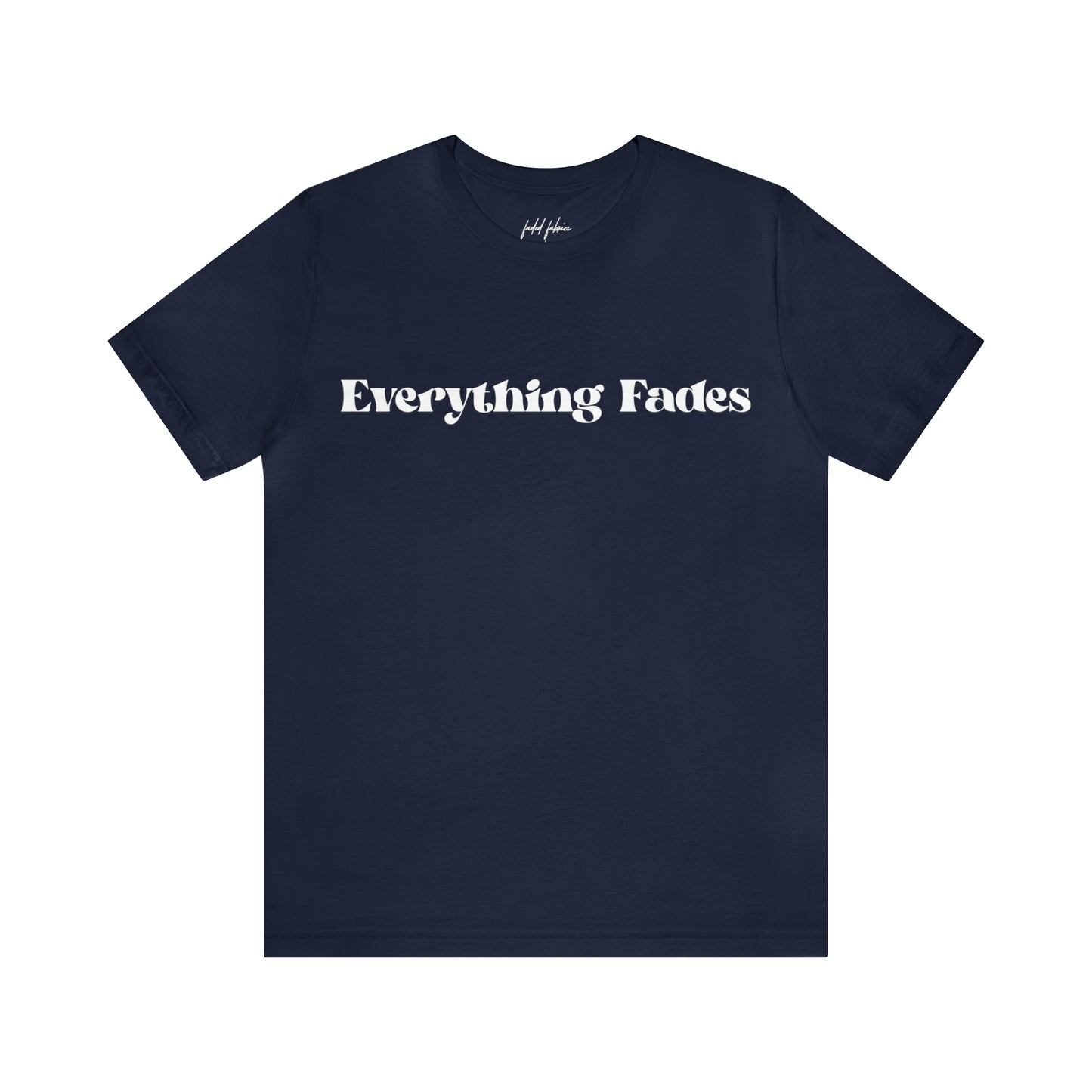 Everything Fades Unisex Jersey T-Shirt