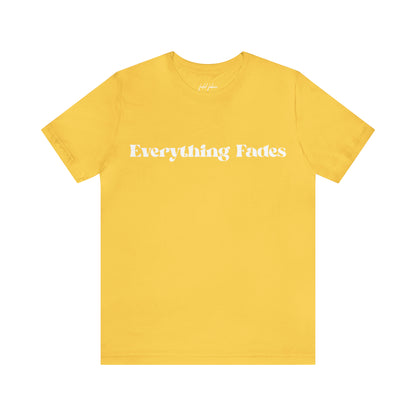 Everything Fades Unisex Jersey T-Shirt