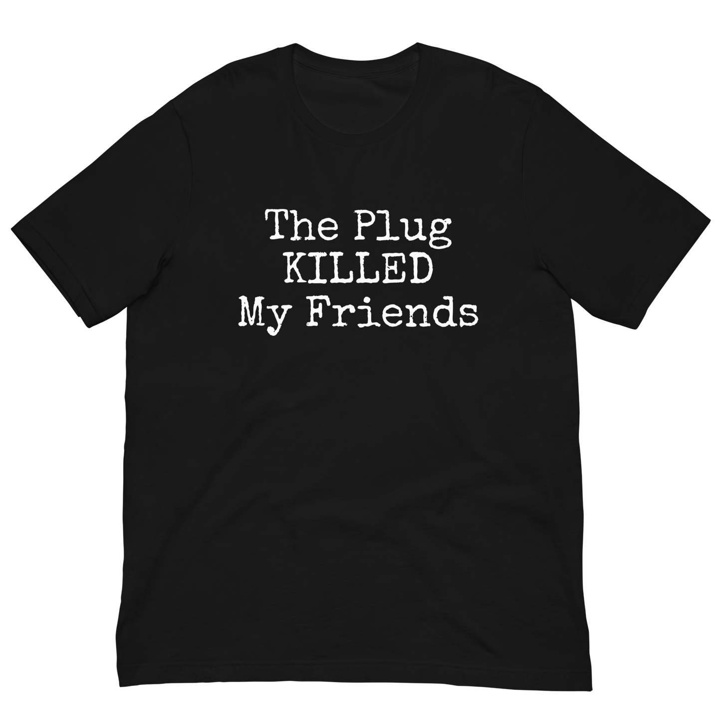 The Plug Killed My Friends Anti Fentanyl T-Shirt