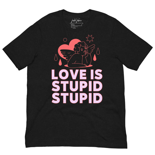 Love Is Stupid Valentines T-Shirt